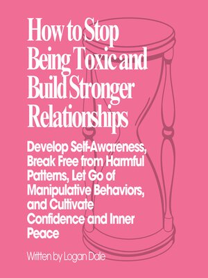 cover image of How to Stop Being Toxic and Build Stronger Relationships